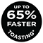 Up to 65% Faster Toasting*