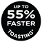 55 percent Faster Toasting