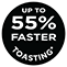 Up to 55 percent Faster Toasting 