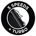 5 Speeds + Turbo