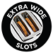 Extra Wide Slots