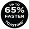 Up to 65% Faster Toasting